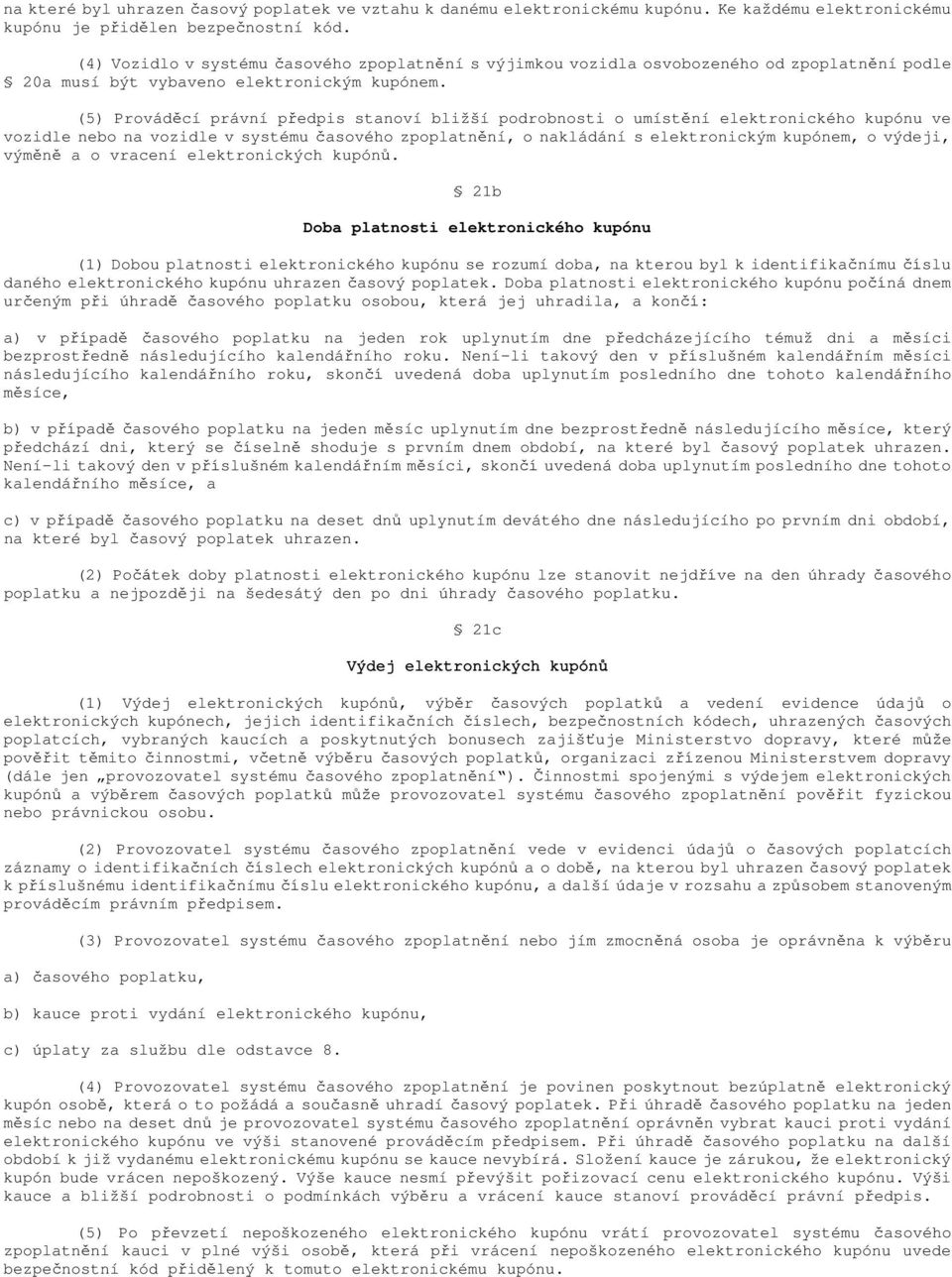 (5) Prováděcí právní předpis stanoví bližší podrobnosti o umístění elektronického kupónu ve vozidle nebo na vozidle v systému časového zpoplatnění, o nakládání s elektronickým kupónem, o výdeji,
