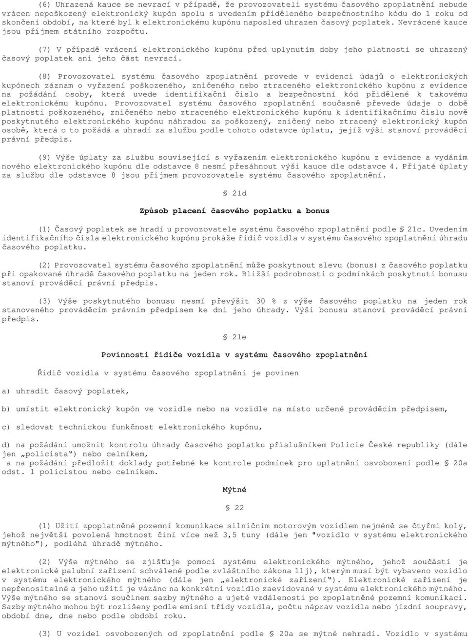 (7) V případě vrácení elektronického kupónu před uplynutím doby jeho platnosti se uhrazený časový poplatek ani jeho část nevrací.