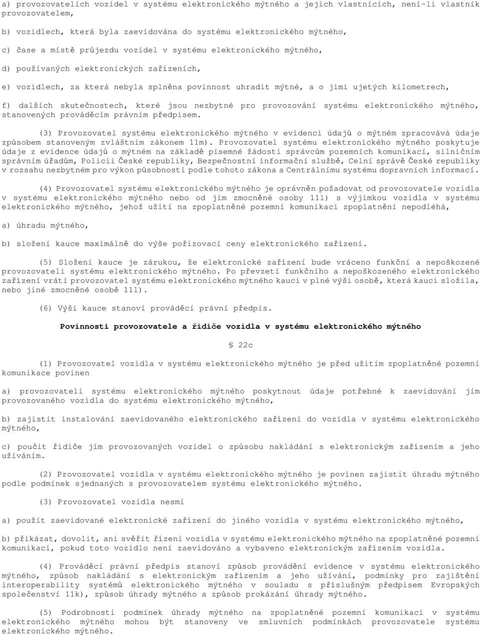 dalších skutečnostech, které jsou nezbytné pro provozování systému elektronického mýtného, stanovených prováděcím právním předpisem.