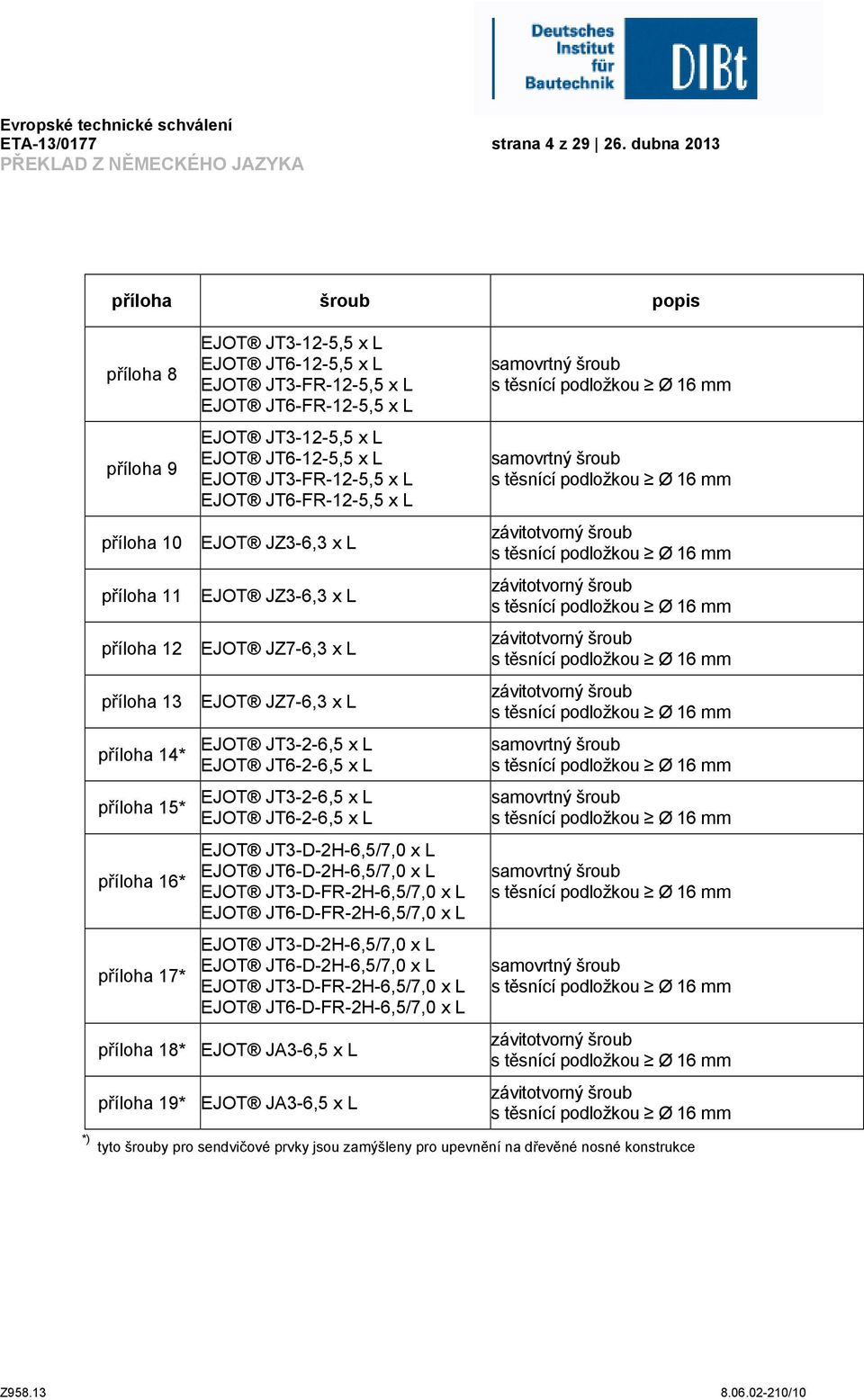 JT6-12-5,5 x L EJOT JT3-FR-12-5,5 x L EJOT JT6-FR-12-5,5 x L EJOT JT3-12-5,5 x L EJOT JT6-12-5,5 x L EJOT JT3-FR-12-5,5 x L EJOT JT6-FR-12-5,5 x L EJOT JZ3-6,3 x L EJOT JZ3-6,3 x L EJOT JZ7-6,3 x L