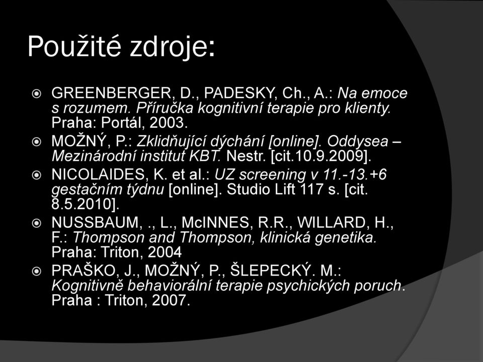 -13.+6 gestačním týdnu [online]. Studio Lift 117 s. [cit. 8.5.2010]. NUSSBAUM,., L., McINNES, R.R., WILLARD, H., F.