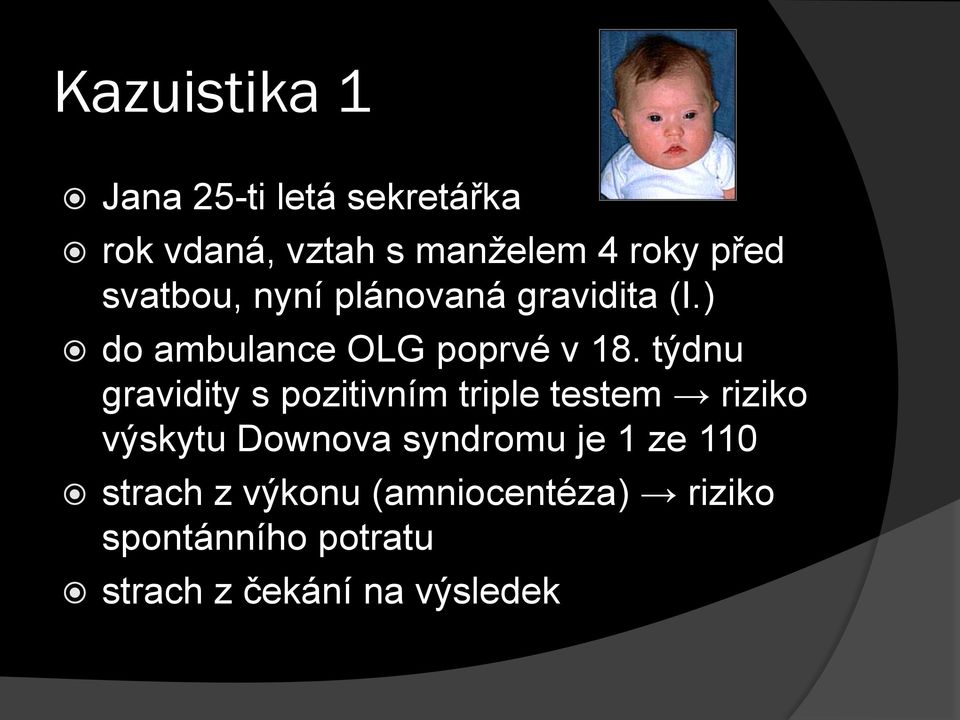 týdnu gravidity s pozitivním triple testem riziko výskytu Downova syndromu je 1