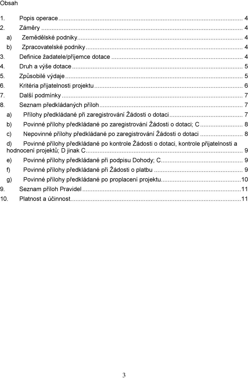 .. 7 b) Povinné přílohy předkládané po zaregistrování Žádosti o dotaci; C... 8 c) Nepovinné přílohy předkládané po zaregistrování Žádosti o dotaci.