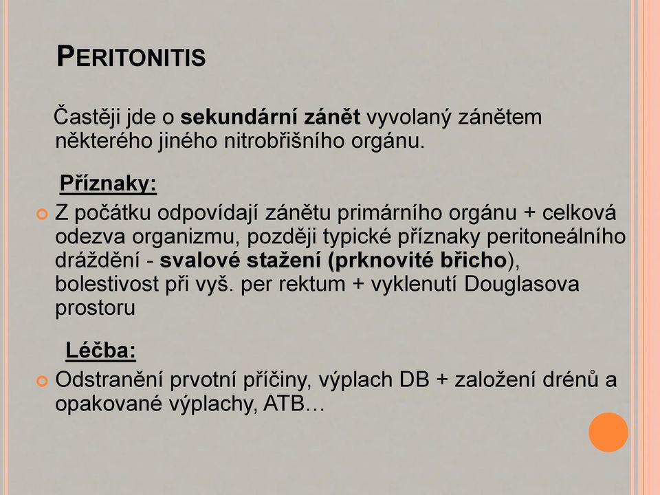 příznaky peritoneálního dráždění - svalové stažení (prknovité břicho), bolestivost při vyš.