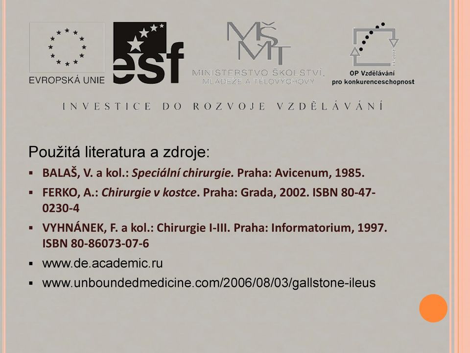 ISBN 80-47- 0230-4 VYHNÁNEK, F. a kol.: Chirurgie I-III.