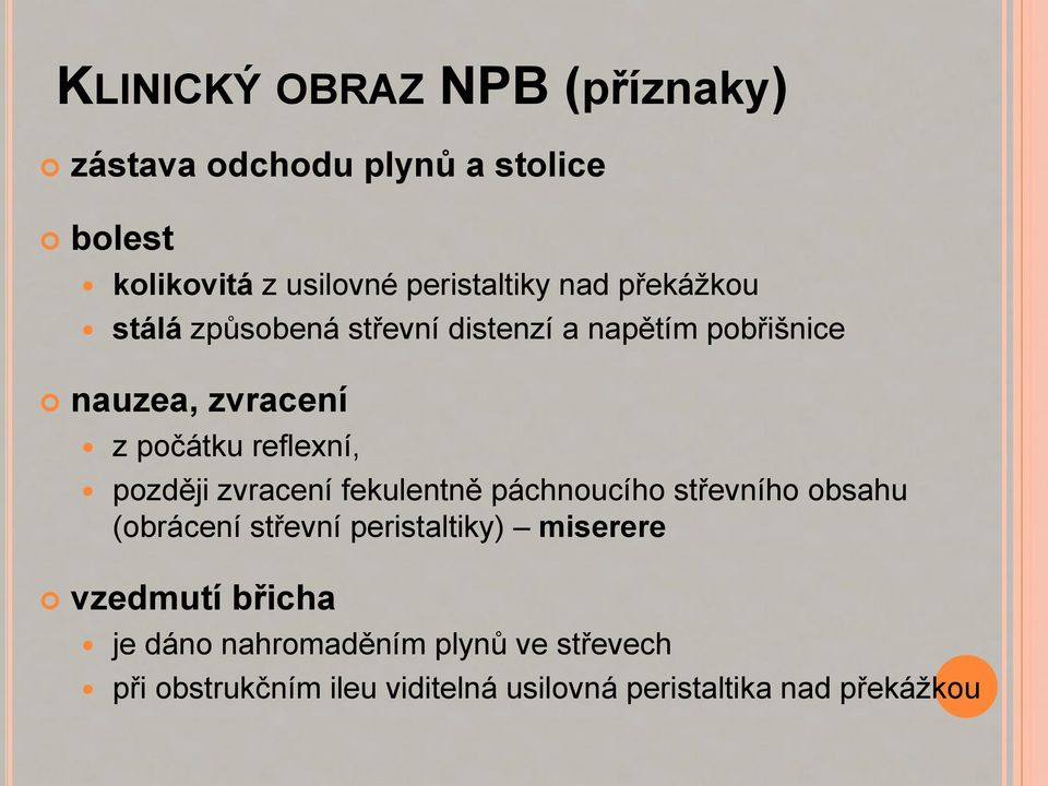 později zvracení fekulentně páchnoucího střevního obsahu (obrácení střevní peristaltiky) miserere vzedmutí