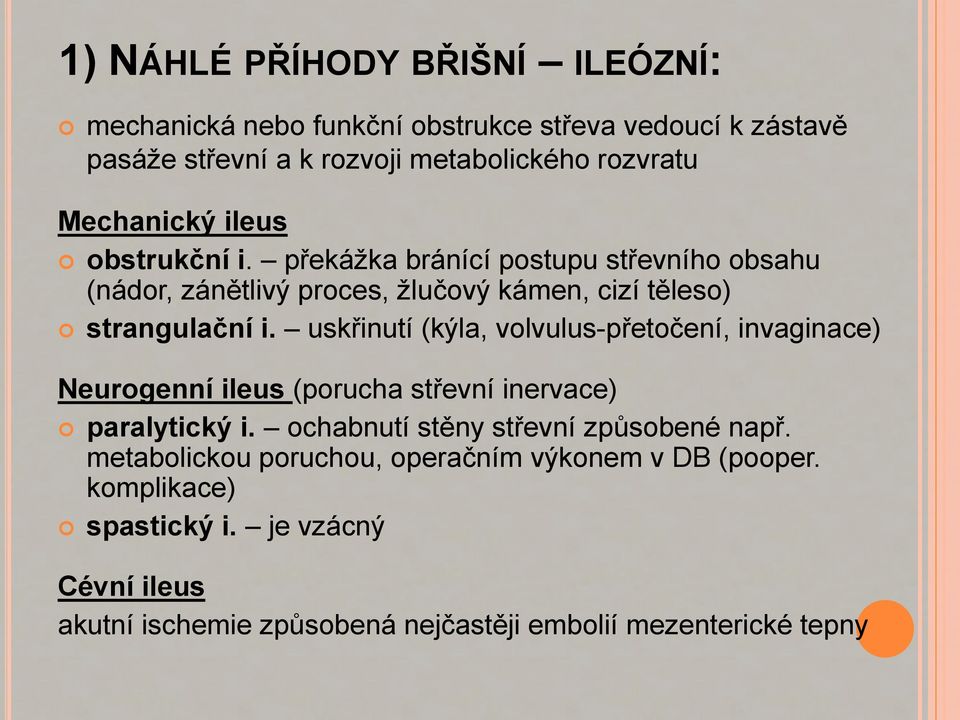 uskřinutí (kýla, volvulus-přetočení, invaginace) Neurogenní ileus (porucha střevní inervace) paralytický i. ochabnutí stěny střevní způsobené např.