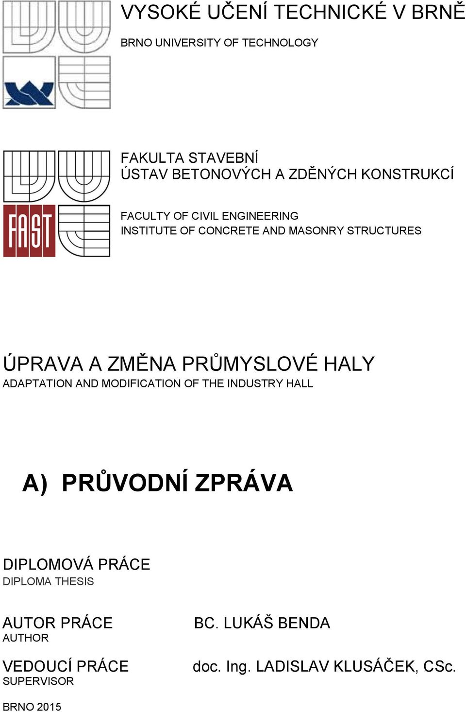 PRŮMYSLOVÉ HALY ADAPTATION AND MODIFICATION OF THE INDUSTRY HALL A) PRŮVODNÍ ZPRÁVA DIPLOMOVÁ PRÁCE