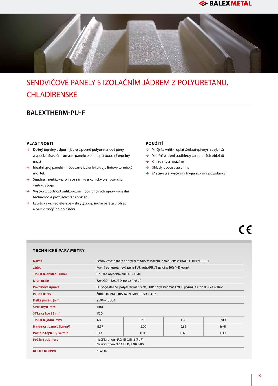 technologie profilace tvaru obkladu Estetický vzhled elevace skrytý spoj, široká paleta profilací a barev vnějšího opláštění Vnější a vnitřní opláštění zateplených objektů Vnitřní stropní podhledy