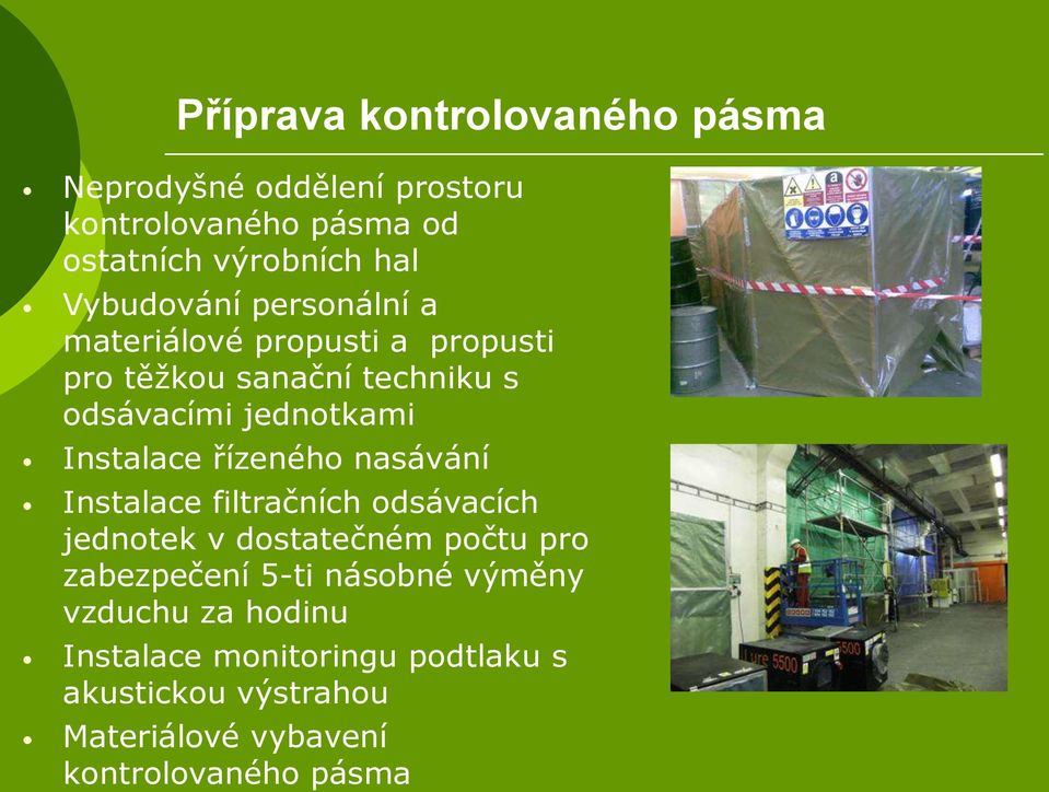 Instalace řízeného nasávání Instalace filtračních odsávacích jednotek v dostatečném počtu pro zabezpečení 5-ti