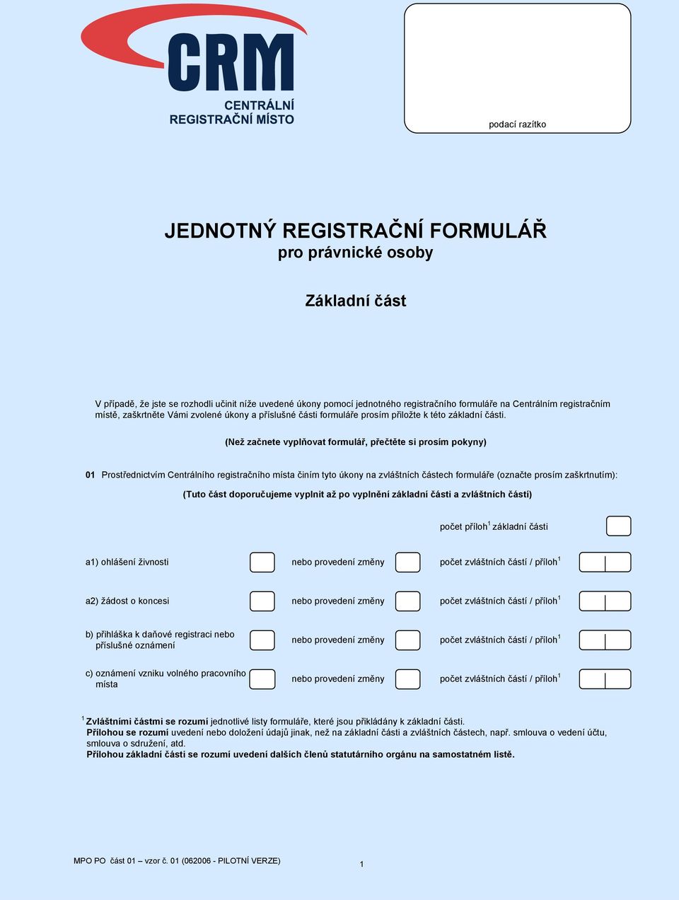 (Než začnete vyplňovat formulář, přečtěte si prosím pokyny) 01 Prostřednictvím Centrálního registračního místa činím tyto úkony na zvláštních částech formuláře (označte prosím zaškrtnutím): (Tuto