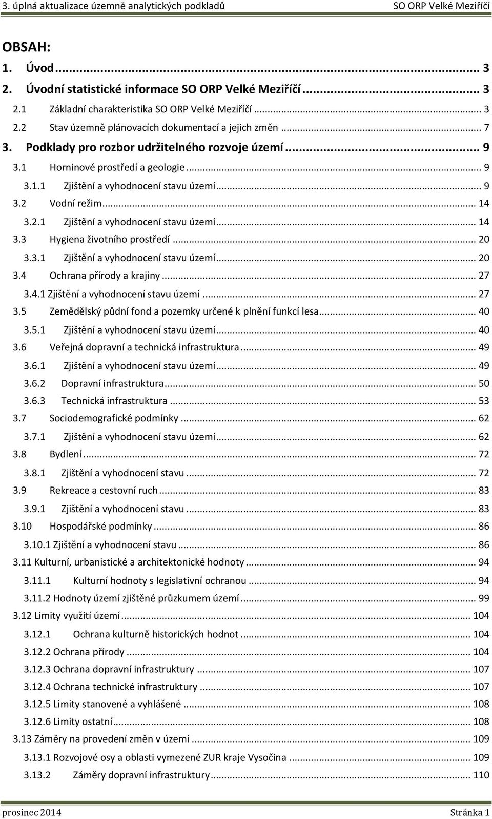 .. 20 3.3.1 Zjištění a vyhodnocení stavu území... 20 3.4 Ochrana přírody a krajiny... 27 3.4.1 Zjištění a vyhodnocení stavu území... 27 3.5 Zemědělský půdní fond a pozemky určené k plnění funkcí lesa.