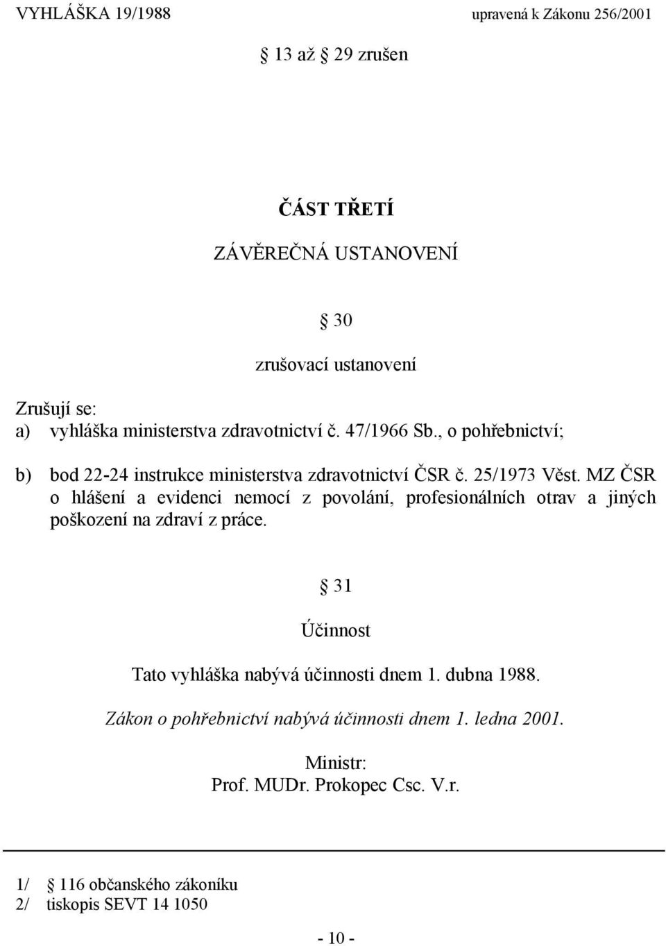 MZ ČSR o hlášení a evidenci nemocí z povolání, profesionálních otrav a jiných poškození na zdraví z práce.