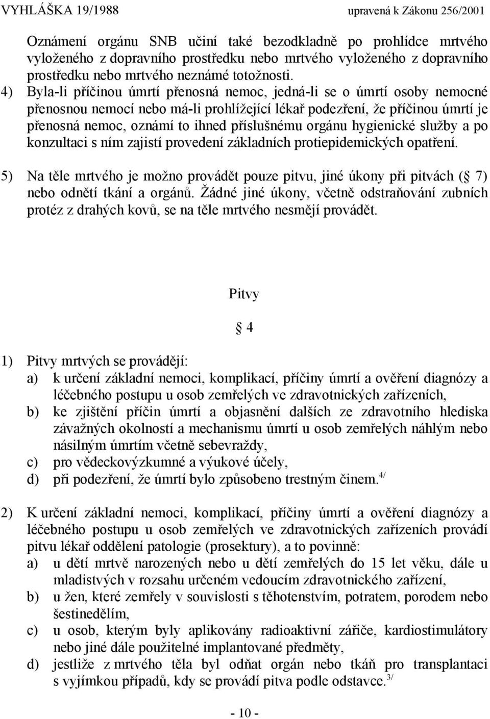 orgánu hygienické služby a po konzultaci s ním zajistí provedení základních protiepidemických opatření.