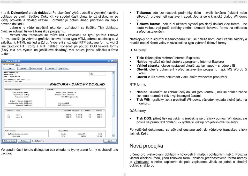 Vzhled této transakce se může lišit v závislosti na typu použité tiskové formy. Jestliže je vybrána grafická tisková forma typu HTM, zobrazí se dialog se 2 záložkami: HTML náhled a Zdroj.