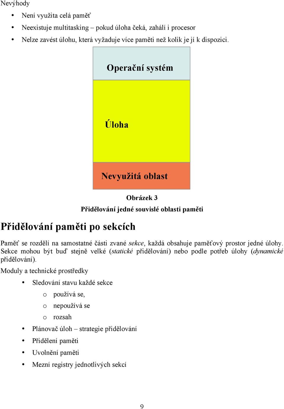 každá obsahuje paměťový prostor jedné úlohy. Sekce mohou být buď stejně velké (statické přidělování) nebo podle potřeb úlohy (dynamické přidělování).