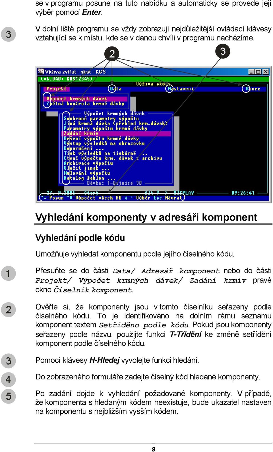 Vyhledání komponenty v adresáři komponent Vyhledání podle kódu Umožňuje vyhledat komponentu podle jejího číselného kódu.