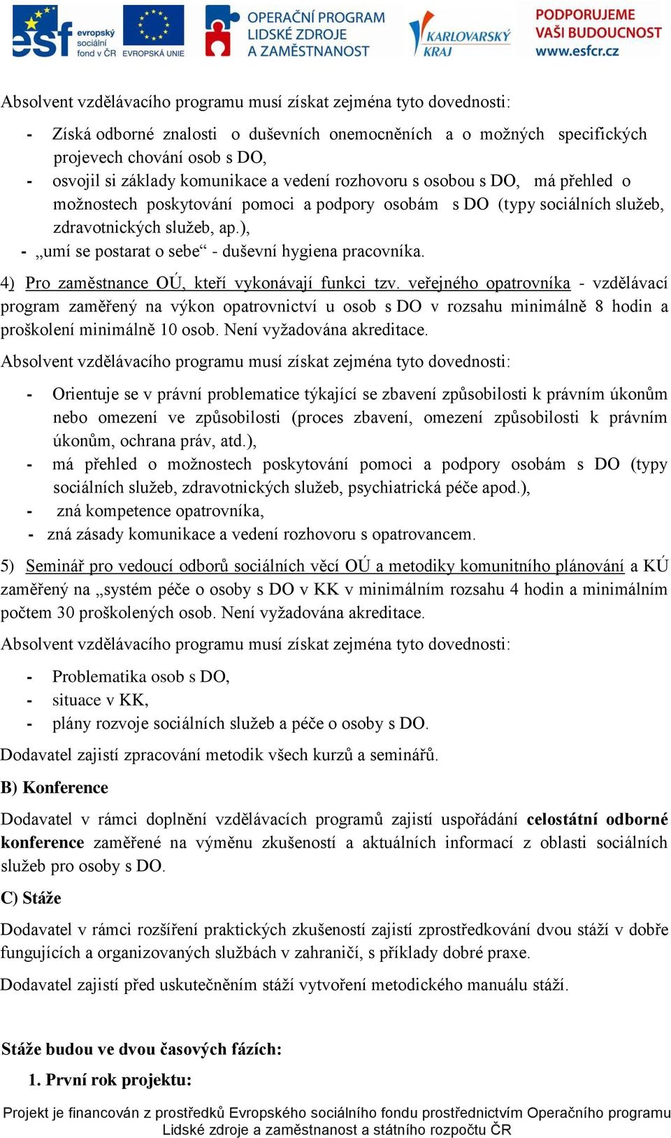 ), - umí se postarat o sebe - duševní hygiena pracovníka. 4) Pro zaměstnance OÚ, kteří vykonávají funkci tzv.