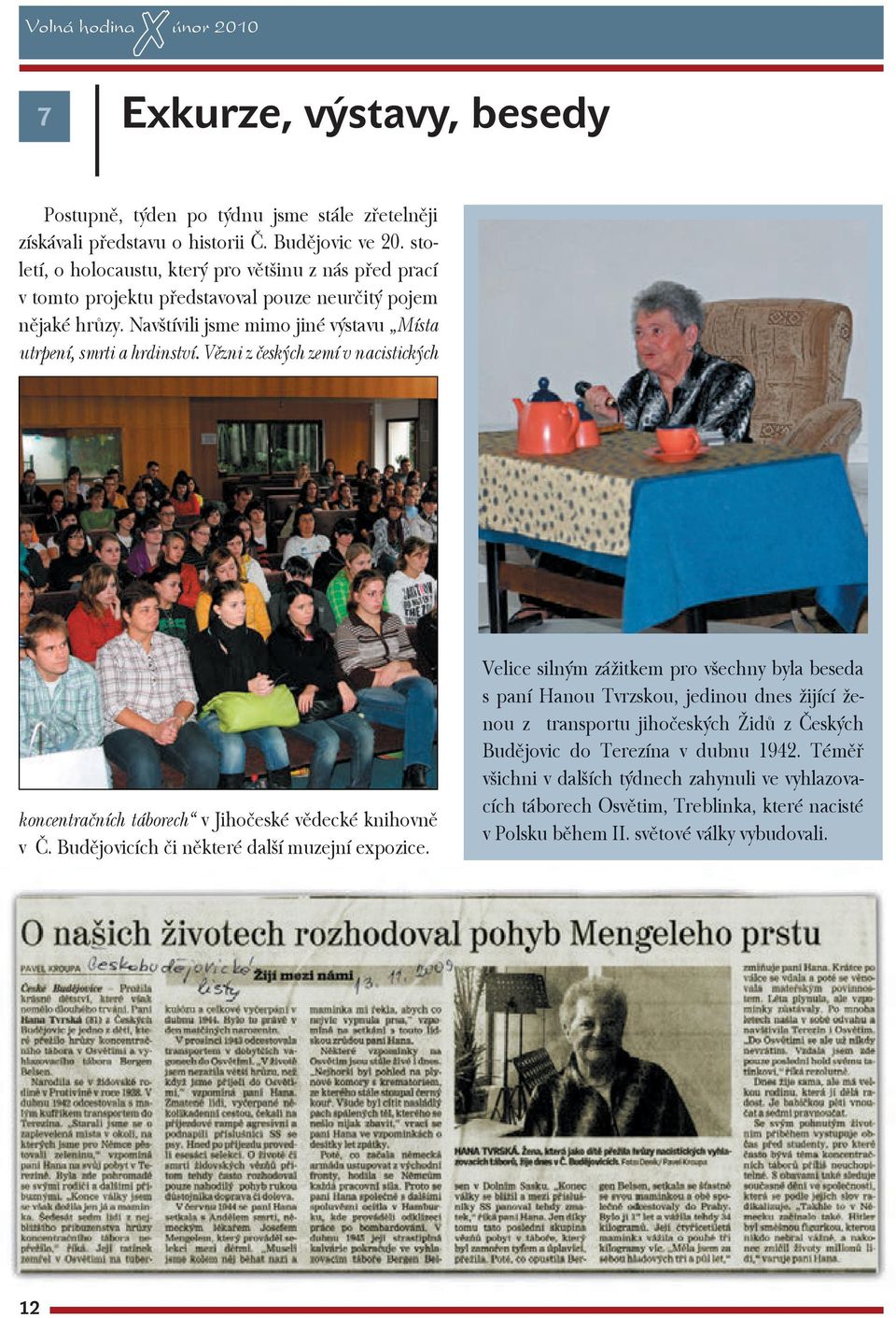 Vězni z českých zemí v nacistických koncentračních táborech v Jihočeské vědecké knihovně v Č. Budějovicích či některé další muzejní expozice.