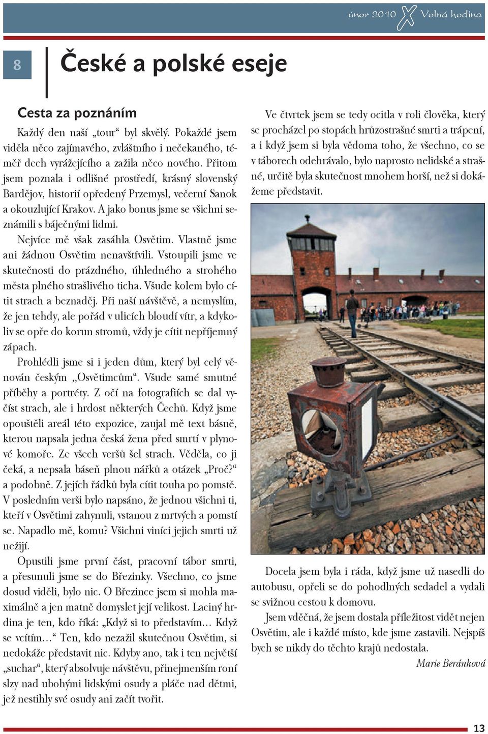 Přitom jsem poznala i odlišné prostředí, krásný slovenský Bardějov, historií opředený Przemysl, večerní Sanok a okouzlující Krakov. A jako bonus jsme se všichni seznámili s báječnými lidmi.