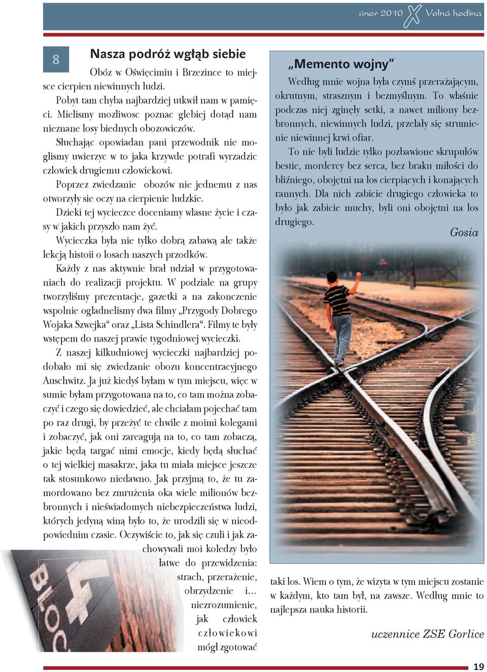 Słuchając opowiadan pani przewodnik nie moglismy uwierzyc w to jaka krzywde potrafi wyrzadzic czlowiek drugiemu czlowiekowi.
