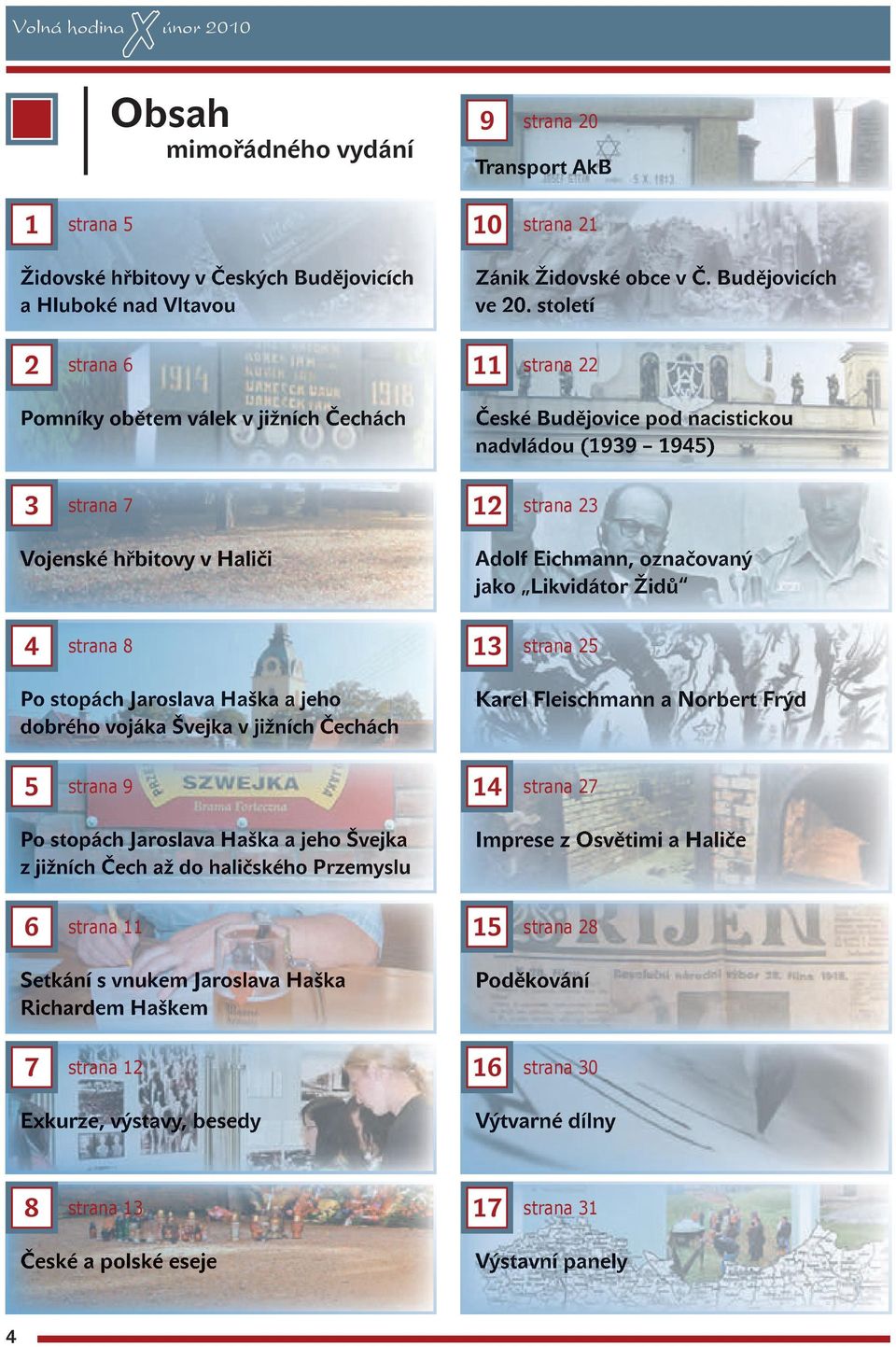 století 2 strana 6 11 strana 22 Pomníky obětem válek v jižních Čechách České Budějovice pod nacistickou nadvládou (1939 1945) 3 strana 7 12 strana 23 Vojenské hřbitovy v Haliči Adolf Eichmann,