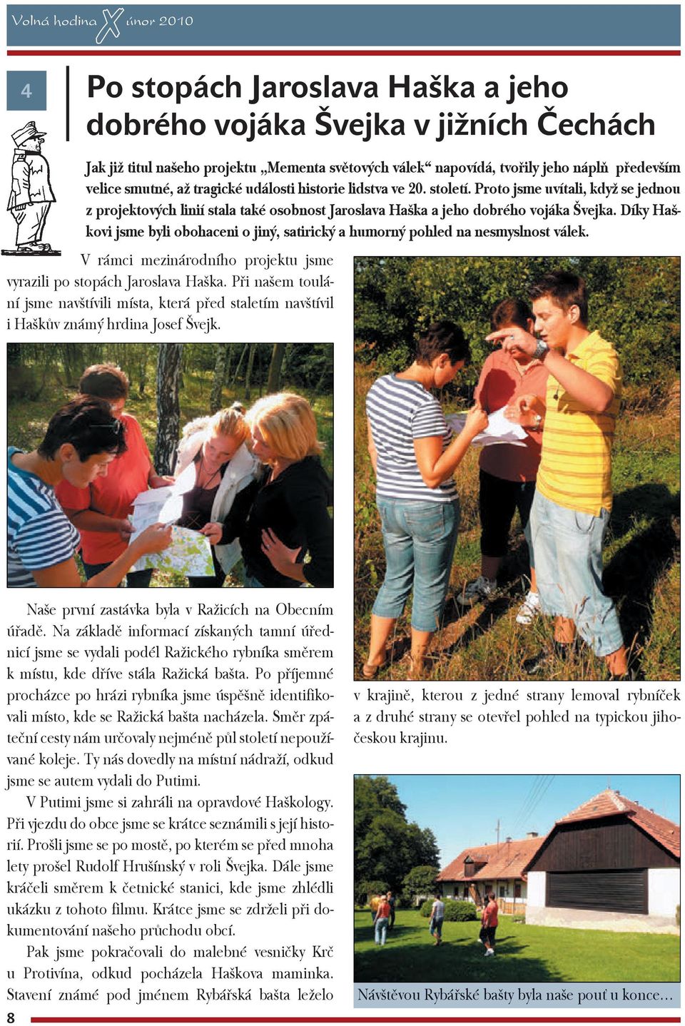 Díky Haškovi jsme byli obohaceni o jiný, satirický a humorný pohled na nesmyslnost válek. V rámci mezinárodního projektu jsme vyrazili po stopách Jaroslava Haška.