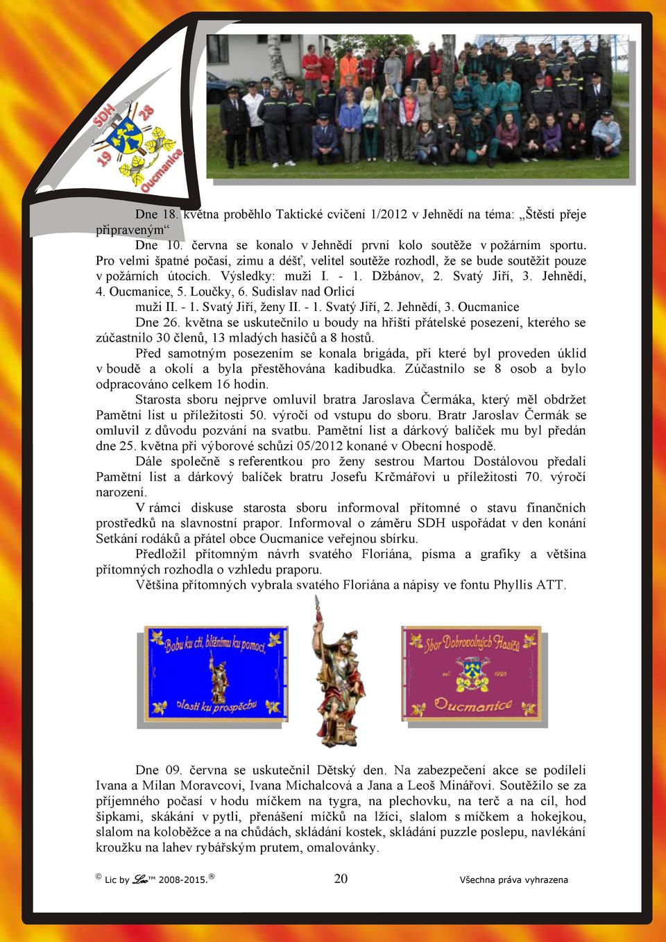 Sudislav nad Orlicí muži II. - 1. Svatý Jiří, ženy II. - 1. Svatý Jiří, 2. Jehnědí, 3. Oucmanice Dne 26.