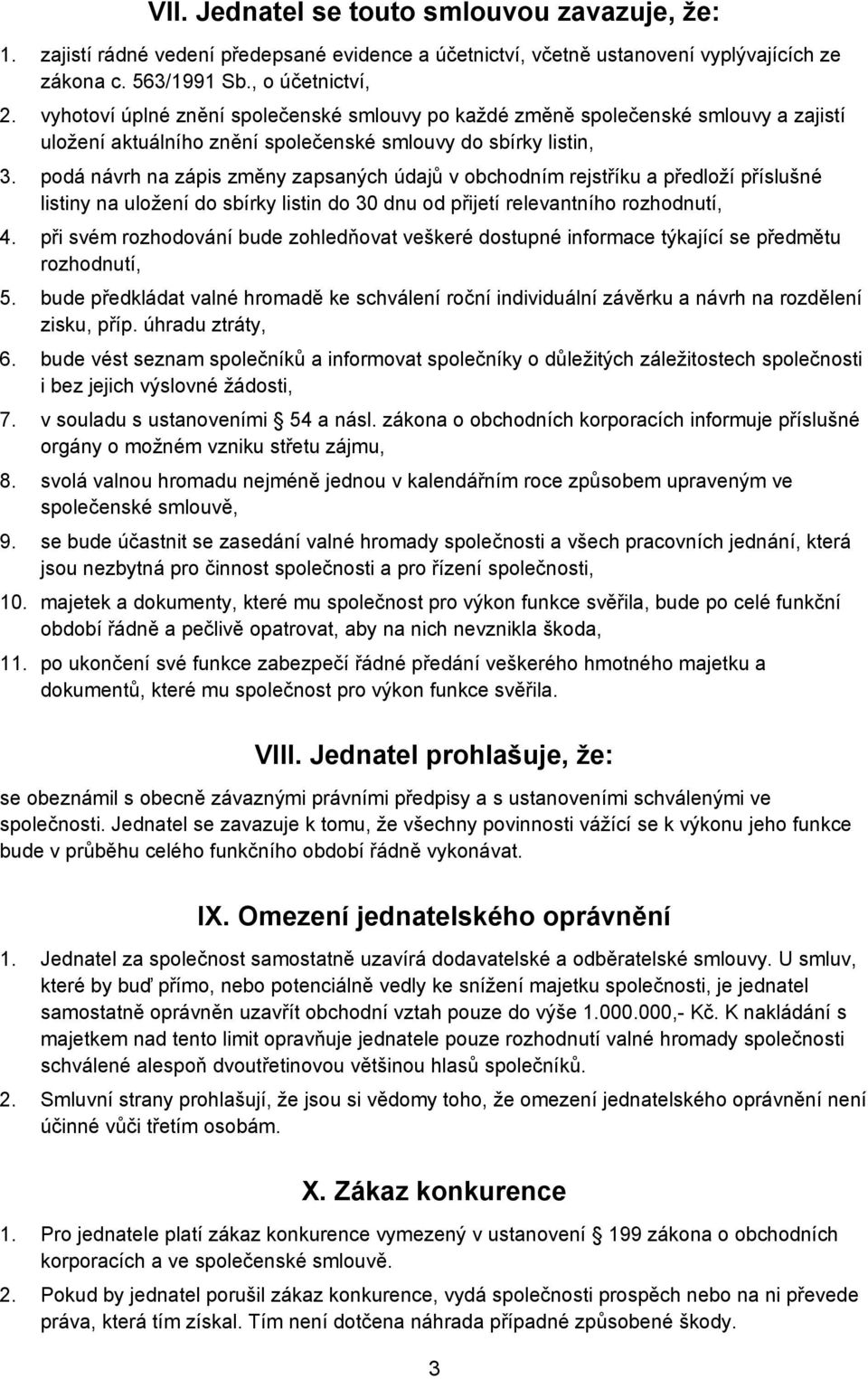 podá návrh na zápis změny zapsaných údajů v obchodním rejstříku a předloží příslušné listiny na uložení do sbírky listin do 30 dnu od přijetí relevantního rozhodnutí, 4.