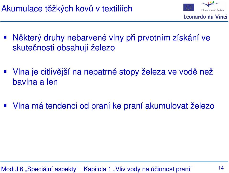 nepatrné stopy železa ve vodě než bavlna a len Vlna má tendenci od praní ke