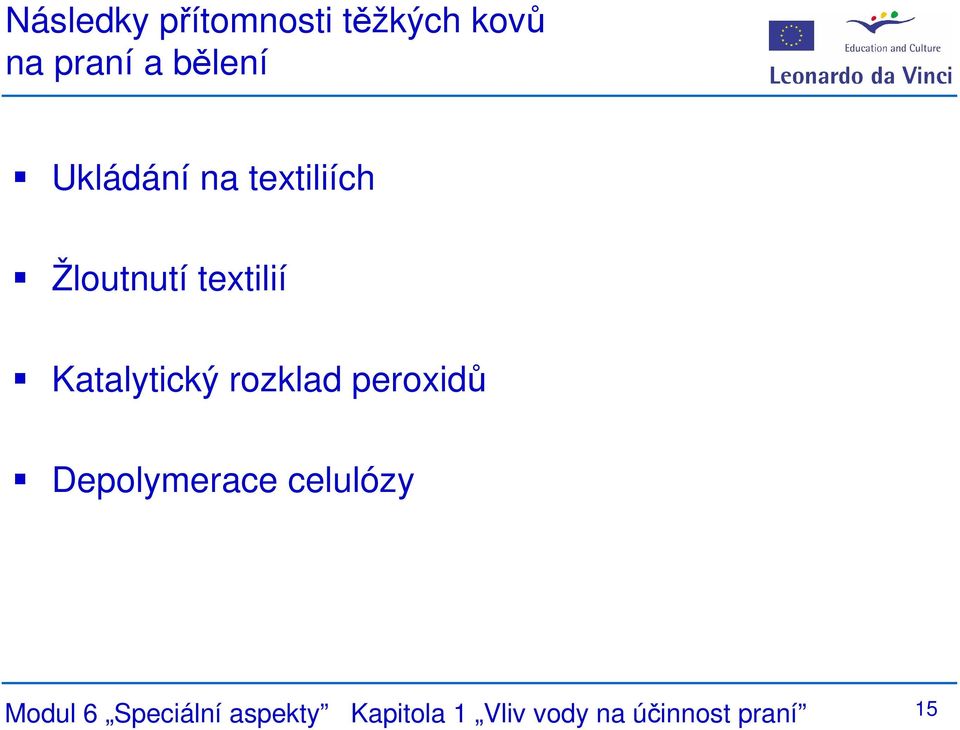 Katalytický rozklad peroxidů Depolymerace celulózy