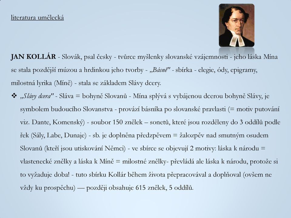 Slávy dcera" - Sláva = bohyně Slovanů - Mína splývá s vybájenou dcerou bohyně Slávy, je symbolem budoucího Slovanstva - provází básníka po slovanské pravlasti (= motiv putování viz.
