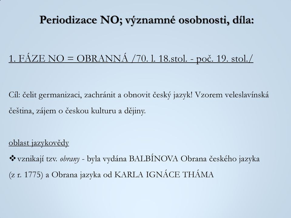 Vzorem veleslavínská čeština, zájem o českou kulturu a dějiny.