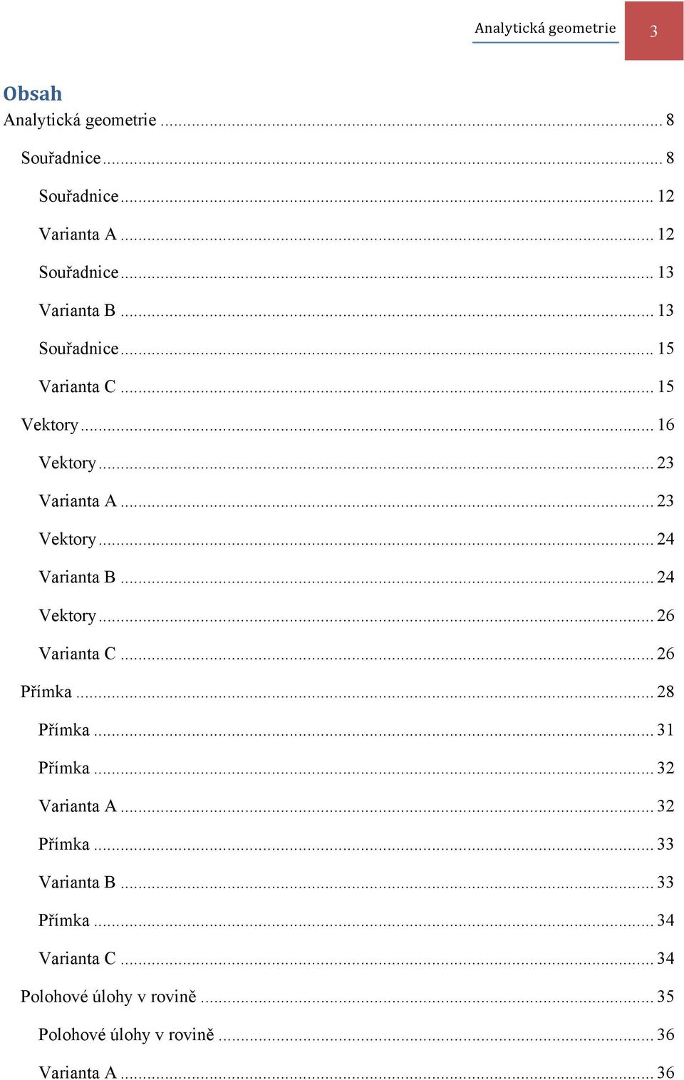 .. 24 Varianta B... 24 Vektory... 26 Varianta C... 26 Přímka... 28 Přímka... 31 Přímka... 32 Varianta A... 32 Přímka.