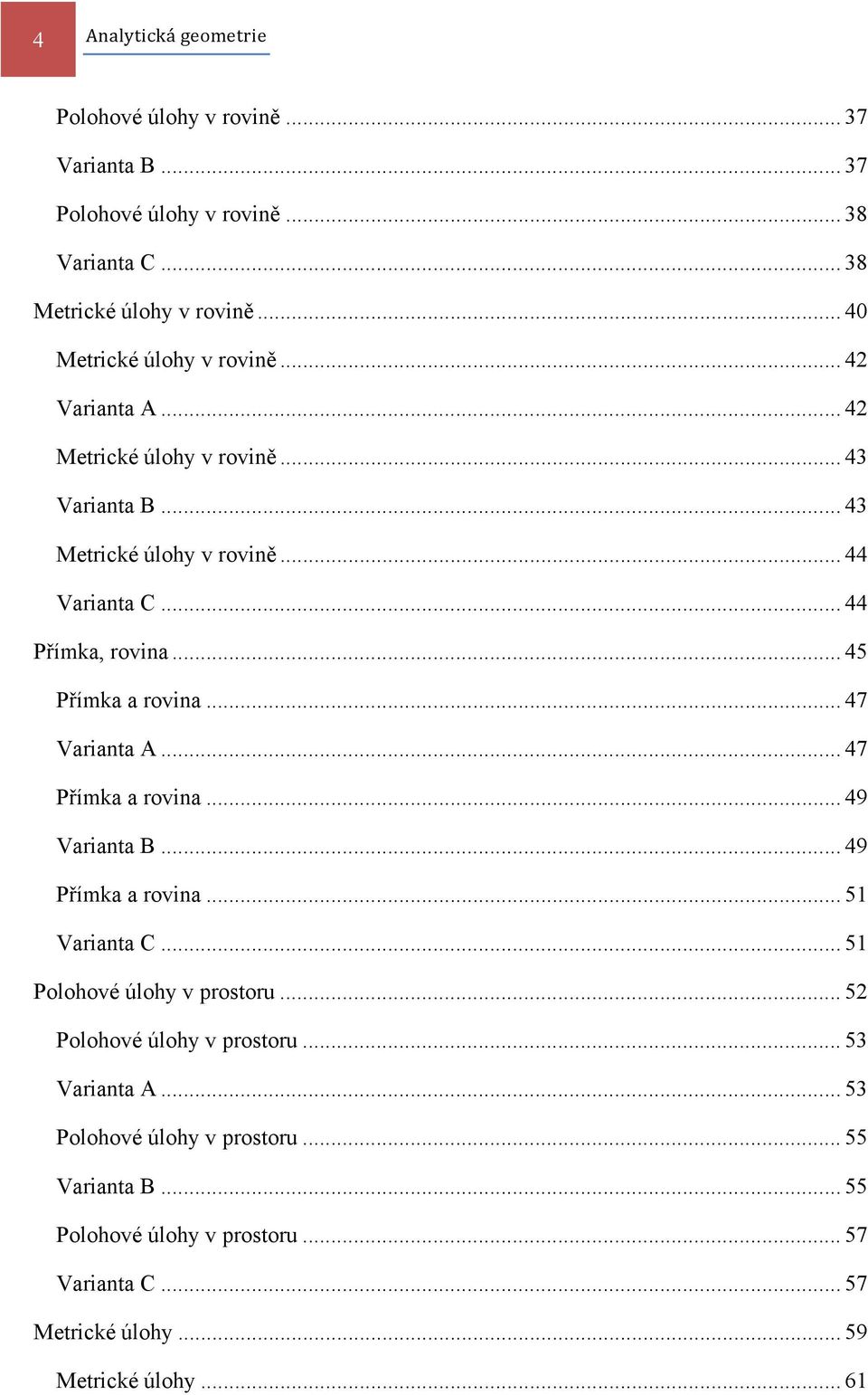 .. 45 Přímka a rovina... 47 Varianta A... 47 Přímka a rovina... 49 Varianta B... 49 Přímka a rovina... 51 Varianta C... 51 Polohové úlohy v prostoru.