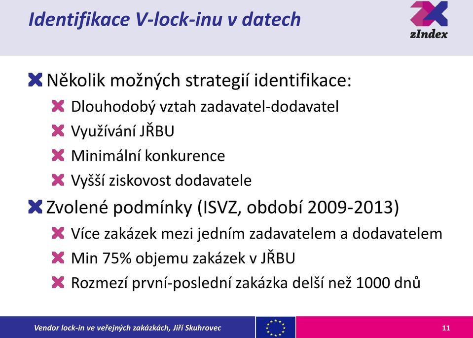 dodavatele Zvolené podmínky (ISVZ, období 2009-2013) Více zakázek mezi jedním