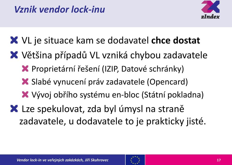 vynucení práv zadavatele (Opencard) Vývoj obřího systému en-bloc (Státní pokladna)