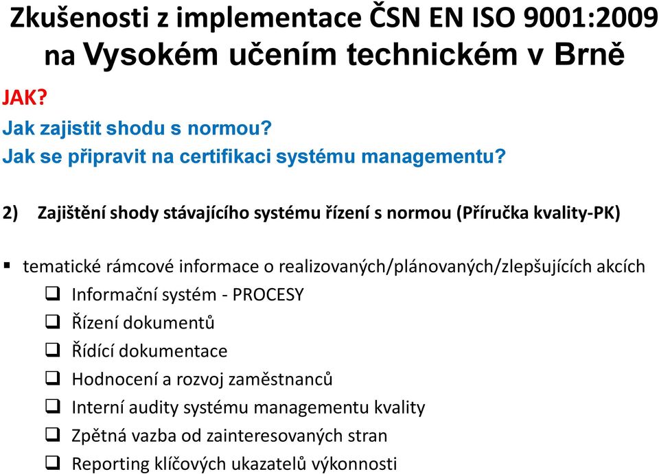 2) Zajištění shody stávajícího systému řízení s normou (Příručka kvality-pk) tematické rámcové informace o