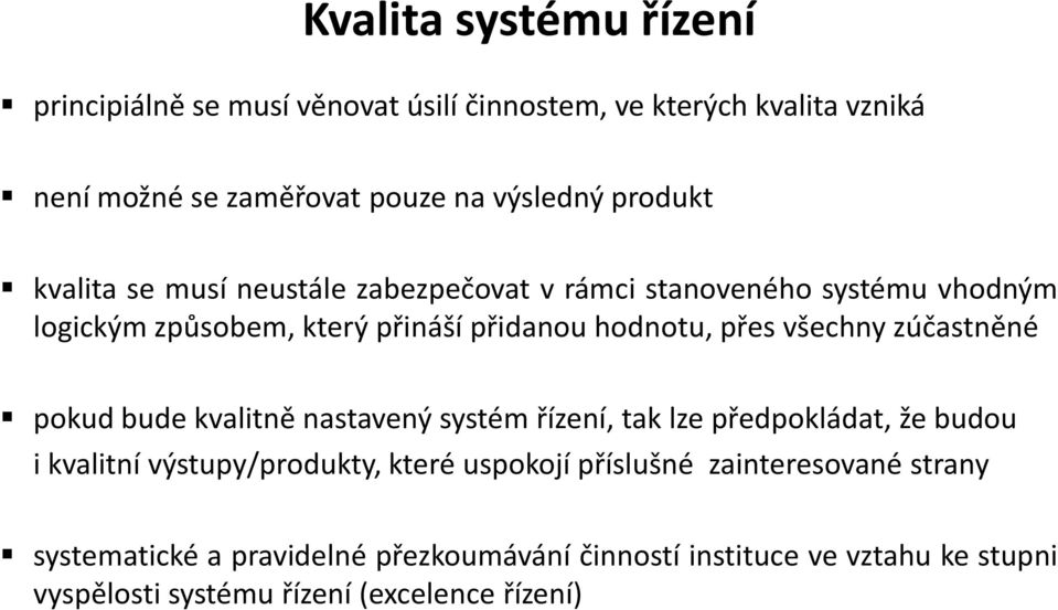 všechny zúčastněné pokud bude kvalitně nastavený systém řízení, tak lze předpokládat, že budou i kvalitní výstupy/produkty, které uspokojí