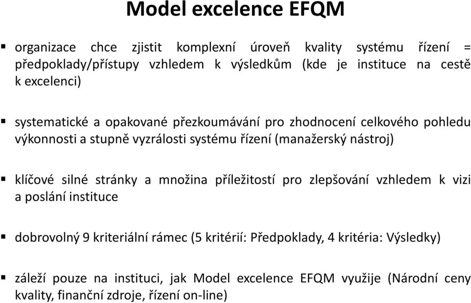 nástroj) klíčové silné stránky a množina příležitostí pro zlepšování vzhledem k vizi a poslání instituce dobrovolný 9 kriteriální rámec (5 kritérií: