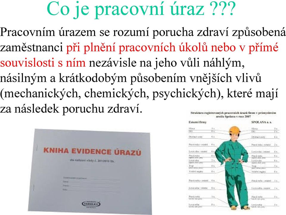 plnění pracovních úkolů nebo v přímé souvislosti s ním nezávisle na jeho