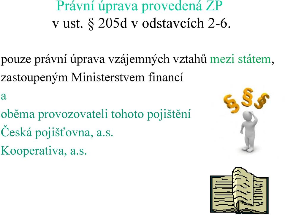 zastoupeným Ministerstvem financí a oběma provozovateli