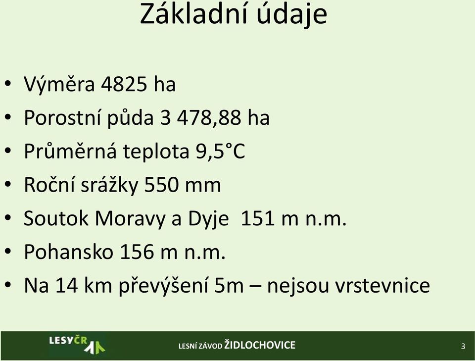 550 mm Soutok Moravy a Dyje 151 m n.m. Pohansko 156 m n.