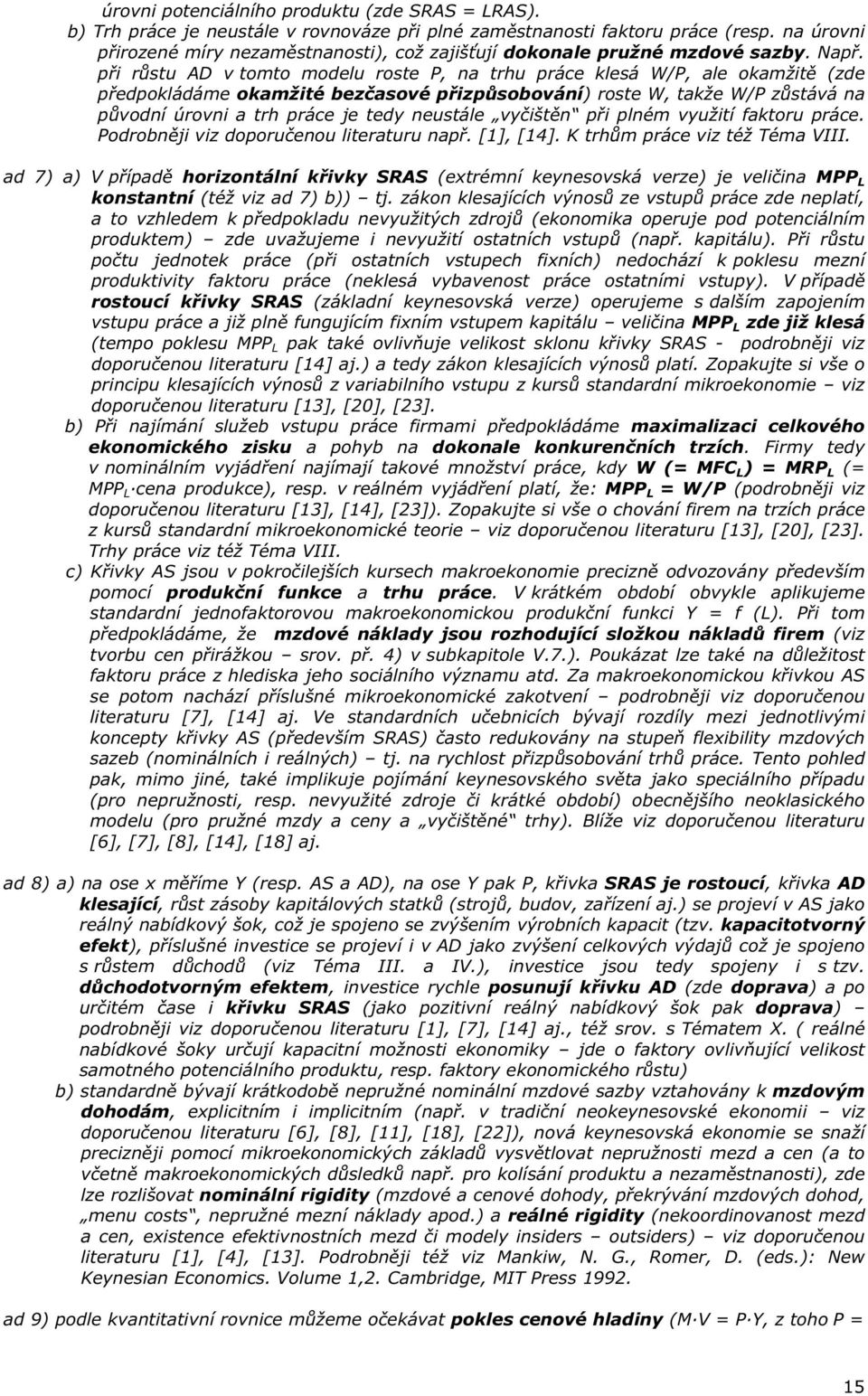 p i r stu AD v tomto modelu roste, na trhu práce klesá W/, ale okamžit (zde p edpokládáme okamžité bez asové p izp sobování) roste W, takže W/ z stává na p vodní úrovni a trh práce je tedy neustále