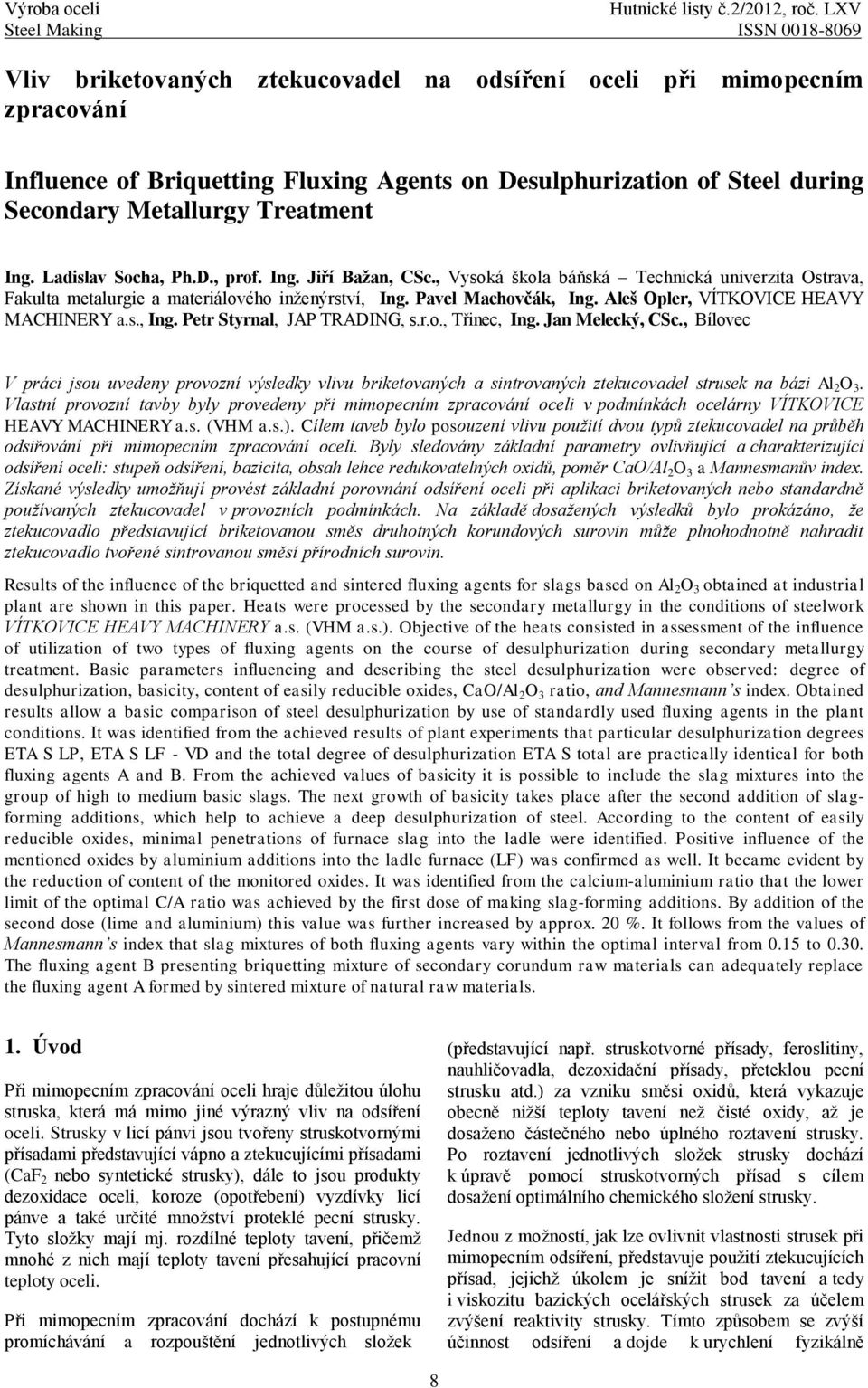 Metallurgy Treatment Ing. Ladislav Socha, Ph.D., prof. Ing. Jiří Bažan, CSc., Vysoká škola báňská Technická univerzita Ostrava, Fakulta metalurgie a materiálového inženýrství, Ing.