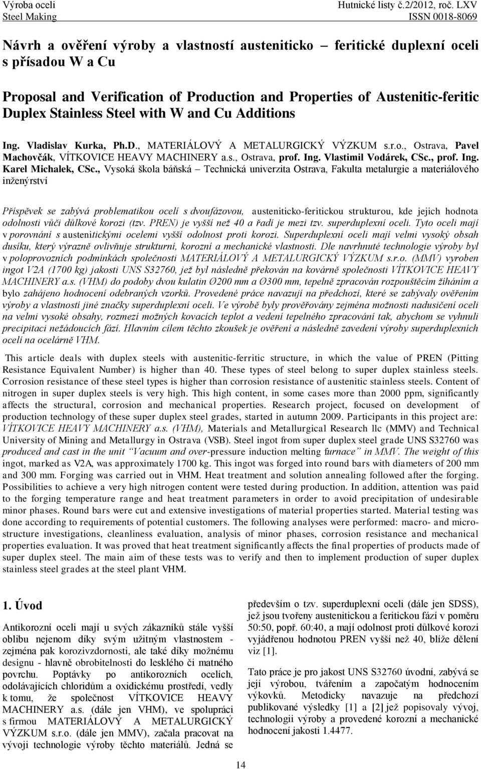 Austenitic-feritic Duplex Stainless Steel with W and Cu Additions Ing. Vladislav Kurka, Ph.D., MATERIÁLOVÝ A METALURGICKÝ VÝZKUM s.r.o., Ostrava, Pavel Machovčák, VÍTKOVICE HEAVY MACHINERY a.s., Ostrava, prof.
