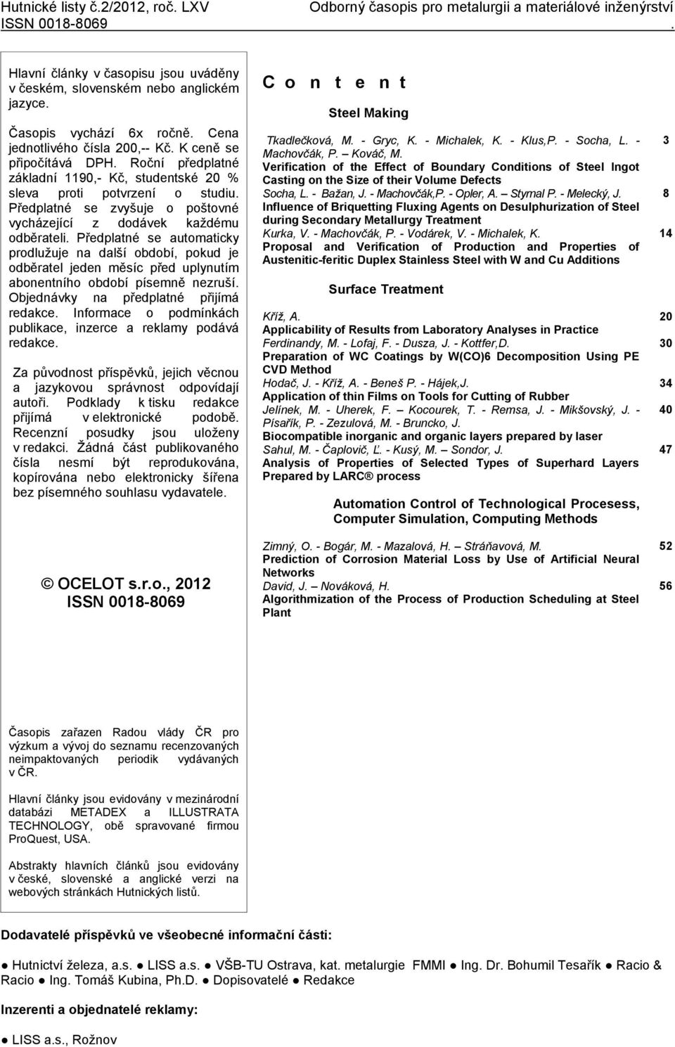 Předplatné se zvyšuje o poštovné vycházející z dodávek kaţdému odběrateli.
