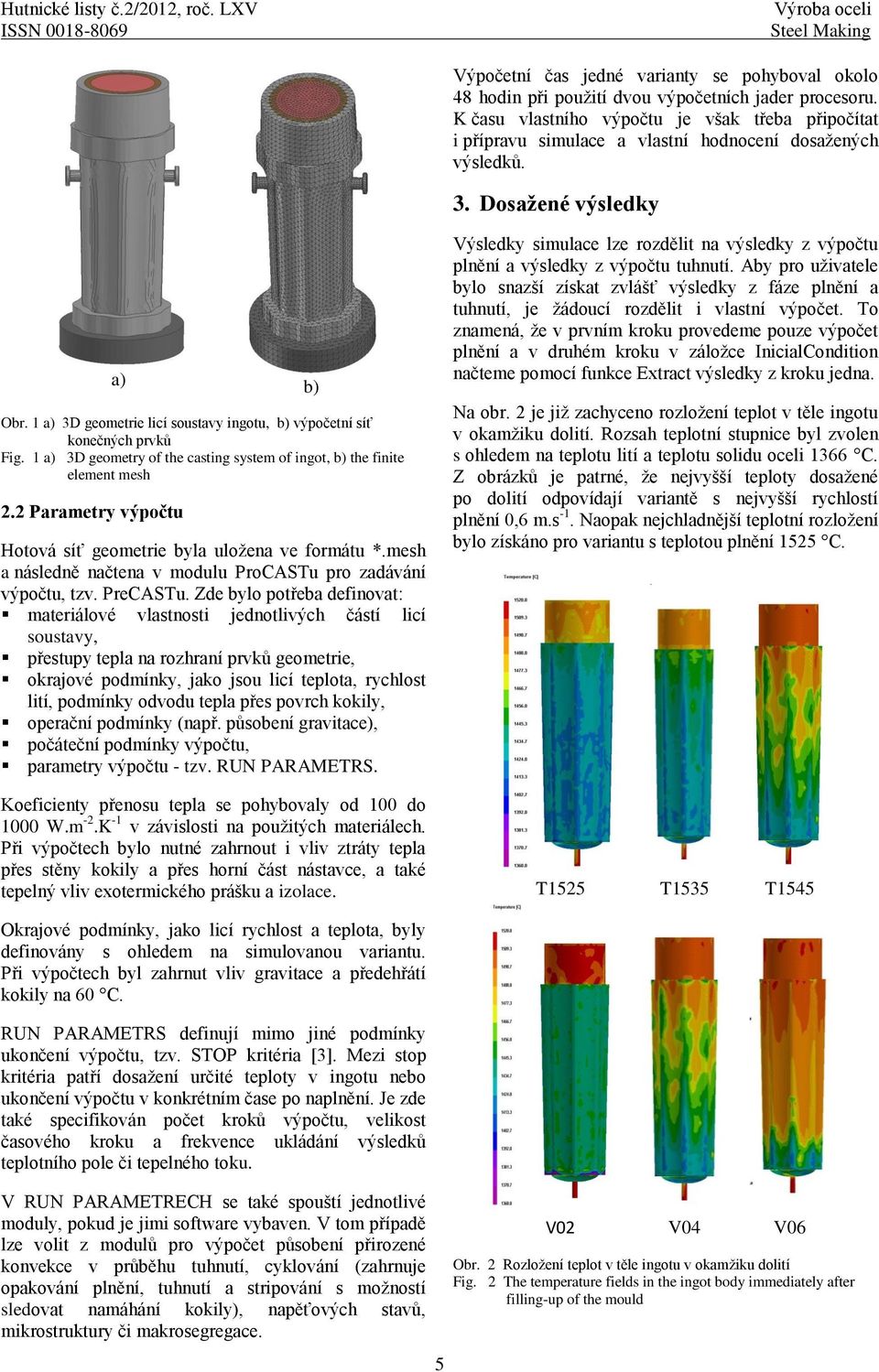 1 a) 3D geometrie licí soustavy ingotu, b) výpočetní síť konečných prvků Fig. 1 a) 3D geometry of the casting system of ingot, b) the finite element mesh 2.