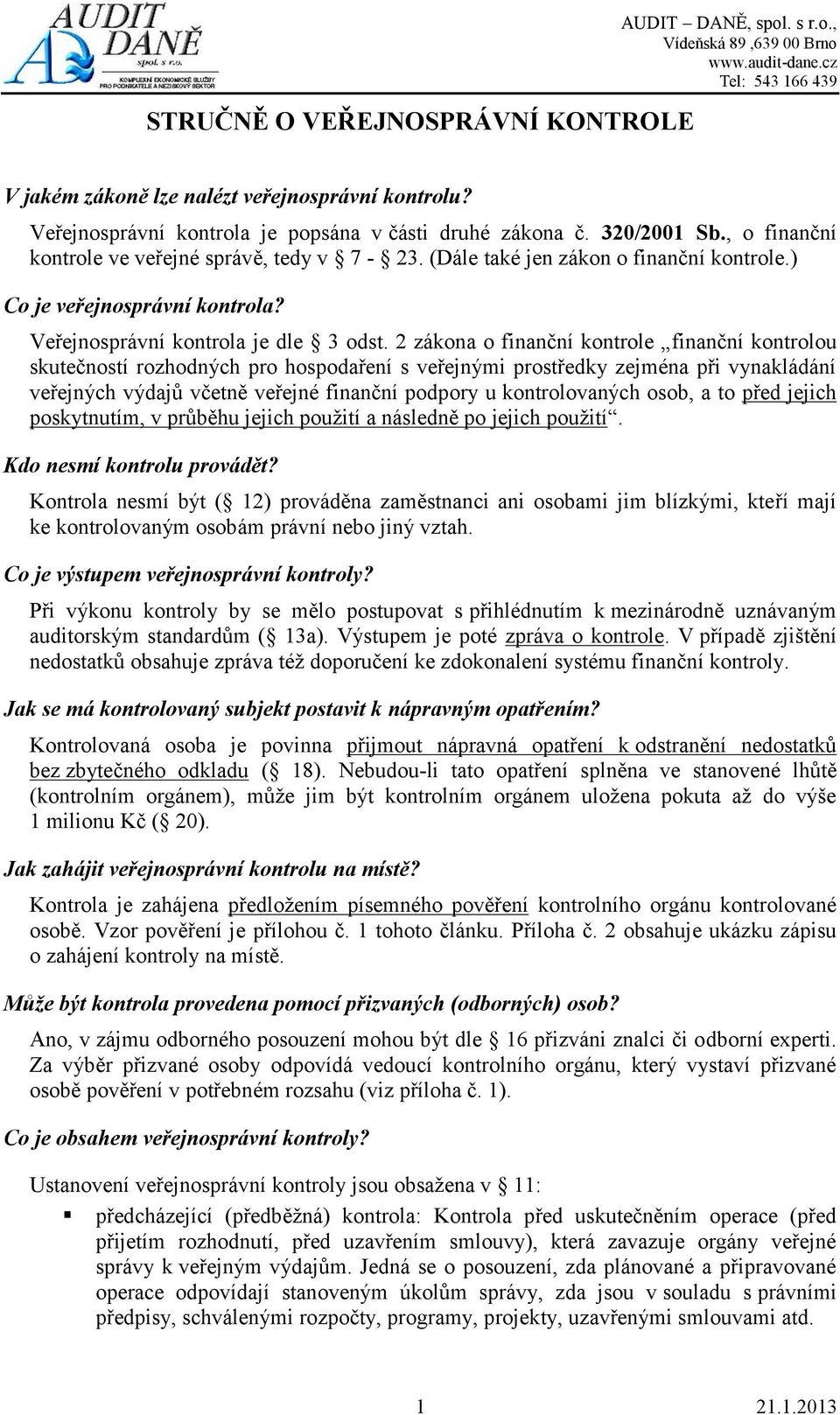 2 zákona o finanční kontrole finanční kontrolou skutečností rozhodných pro hospodaření s veřejnými prostředky zejména při vynakládání veřejných výdajů včetně veřejné finanční podpory u kontrolovaných