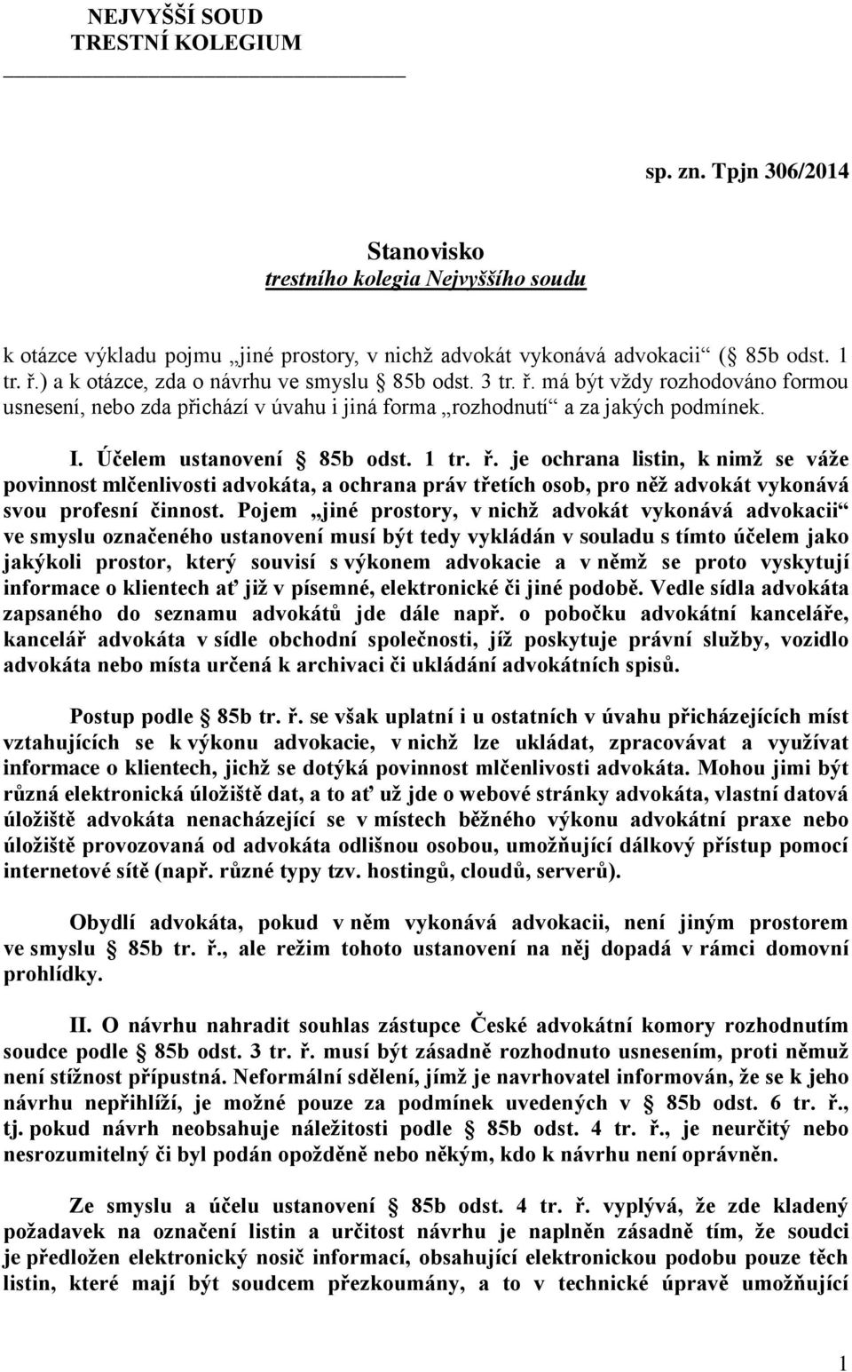 1 tr. ř. je ochrana listin, k nimž se váže povinnost mlčenlivosti advokáta, a ochrana práv třetích osob, pro něž advokát vykonává svou profesní činnost.